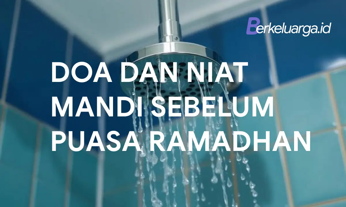 Doa dan Niat Mandi Sebelum Puasa Ramadhan - Berkeluarga.id