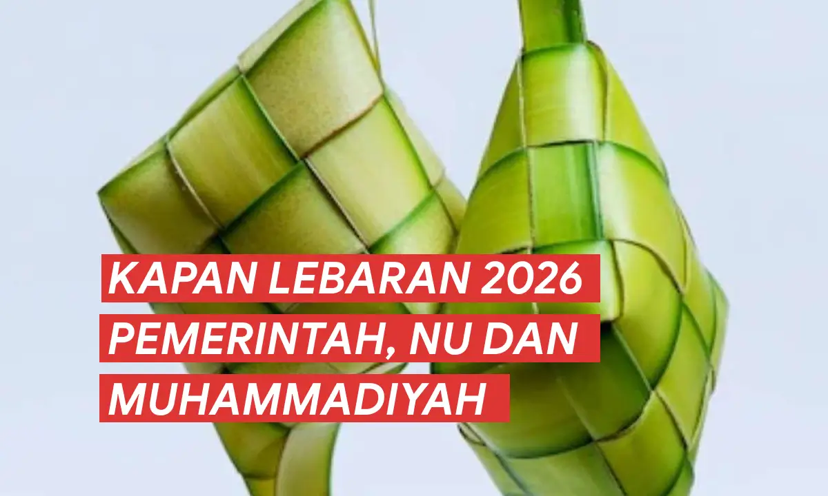 Kapan Lebaran 2026 Pemerintah, NU dan Muhammadiyah